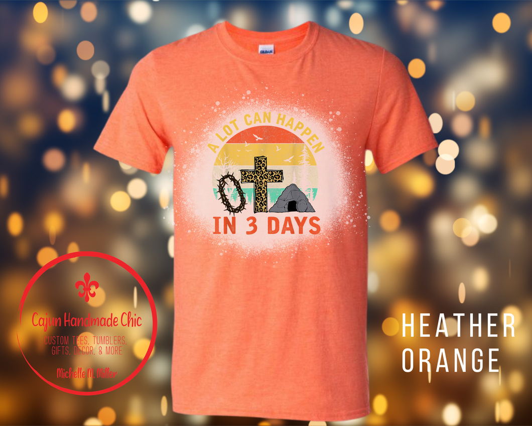 Alot Can Happen In Three Days 3 Design Choices 2 Color Choices Bleached Unisex Adult Tee